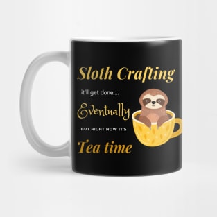 Sloth crafting it'll get done, eventually, but right now it's tea time. Mug